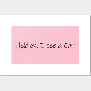 Hold on, I see a Cat - Cat Quote Gift Posters and Art
